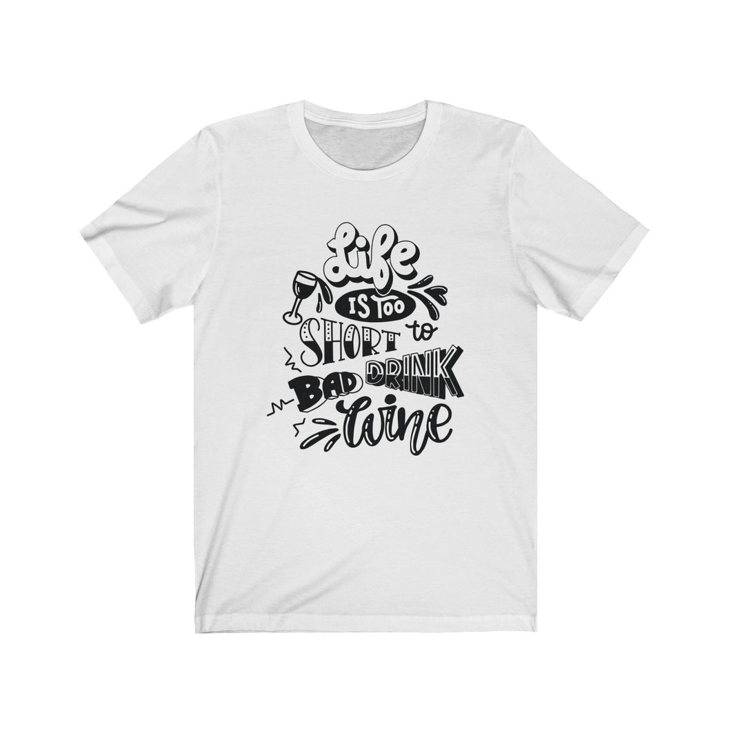Life Is Too Short To Bad Drink Unisex Jersey Short Sleeve Tee