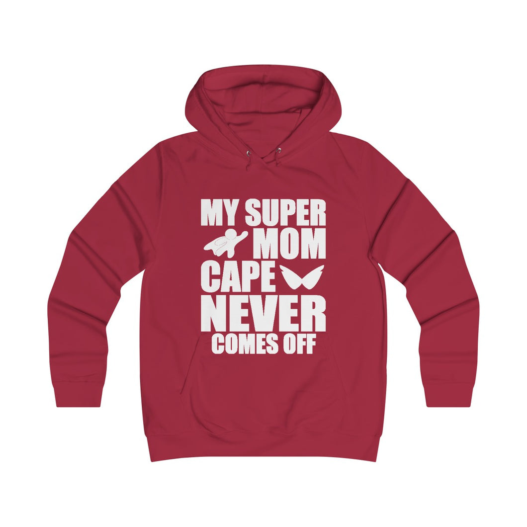 My Super Mom Cape Never Comes Off Girlie College Hoodie